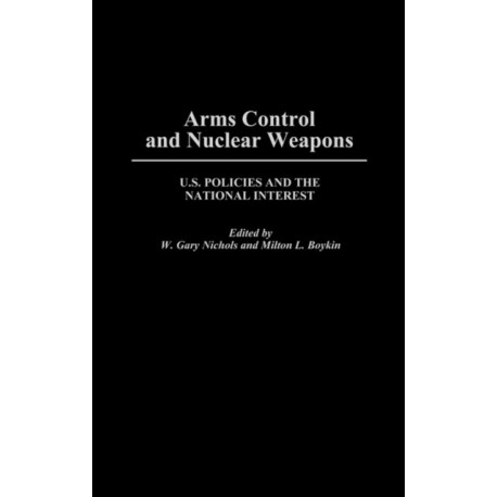 Arms Control and Nuclear Weapons: U.S. Policies and the National Interest