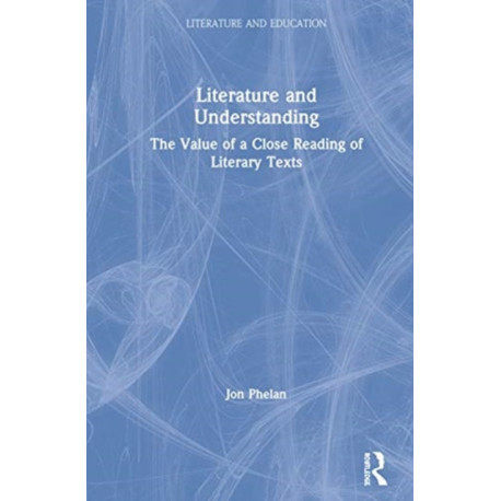 Literature and Understanding: The Value of a Close Reading of Literary Texts