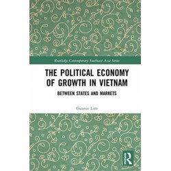 The Political Economy of Growth in Vietnam: Between States and Markets
