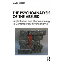 The Psychoanalysis of the Absurd: Existentialism and Phenomenology in Contemporary Psychoanalysis