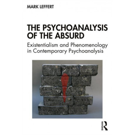 The Psychoanalysis of the Absurd: Existentialism and Phenomenology in Contemporary Psychoanalysis