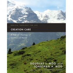 Creation Care: A Biblical Theology of the Natural World