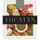 Yucatan: Recipes from a Culinary Expedition