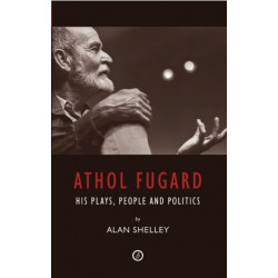 Athol Fugard: His Plays, People and Politics