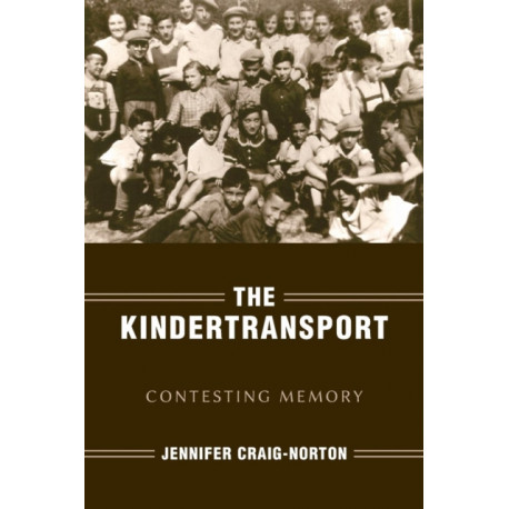 The Kindertransport: Contesting Memory