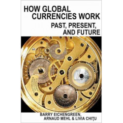 How Global Currencies Work: Past, Present, and Future