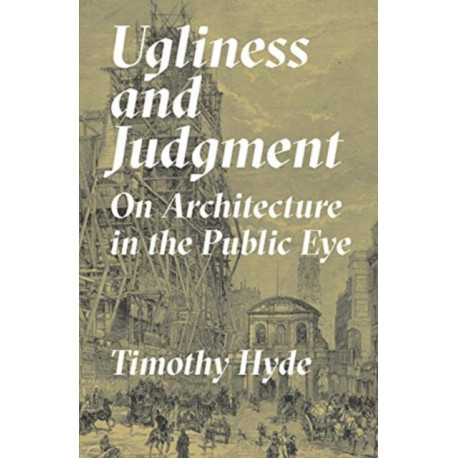 Ugliness and Judgment: On Architecture in the Public Eye
