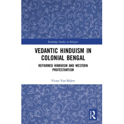 Vedantic Hinduism in Colonial Bengal: Reformed Hinduism and Western Protestantism