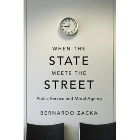 When the State Meets the Street: Public Service and Moral Agency