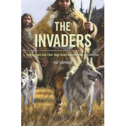The Invaders: How Humans and Their Dogs Drove Neanderthals to Extinction