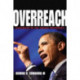 Overreach: Leadership in the Obama Presidency