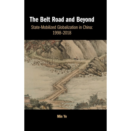 The Belt Road and Beyond: State-Mobilized Globalization in China: 1998–2018