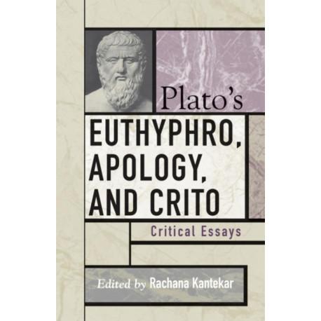Plato's Euthyphro, Apology, and Crito: Critical Essays