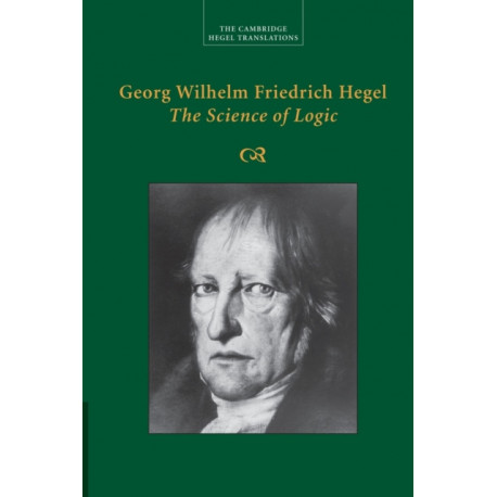 Georg Wilhelm Friedrich Hegel: The Science of Logic