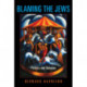 Blaming the Jews: Politics and Delusion