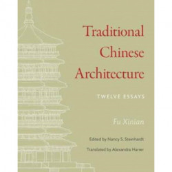 Traditional Chinese Architecture: Twelve Essays