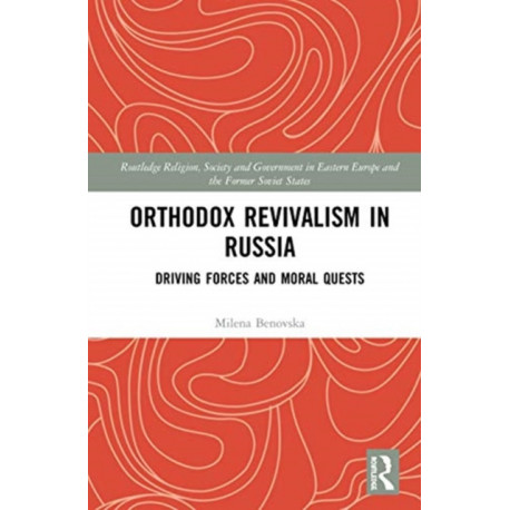 Orthodox Revivalism in Russia: Driving Forces and Moral Quests