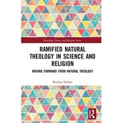 Ramified Natural Theology in Science and Religion: Moving Forward from Natural Theology