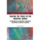 Tracing the Trails in the Medieval World: Epistemological Explorations, Orientation, and Mapping in Medieval Literature