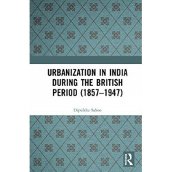 Urbanization in India During the British Period (1857–1947)