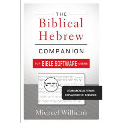 The Biblical Hebrew Companion for Bible Software Users: Grammatical Terms Explained for Exegesis
