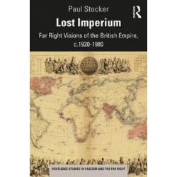 Lost Imperium: Far Right Visions of the British Empire, c.1920–1980