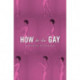 How To Be Gay