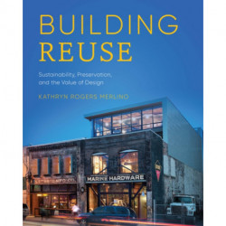 Building Reuse: Sustainability, Preservation, and the Value of Design