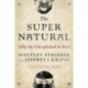The Super Natural: Why the Unexplained is Real