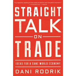 Straight Talk on Trade: Ideas for a Sane World Economy
