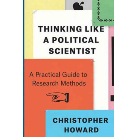 Thinking Like a Political Scientist: A Practical Guide to Research Methods