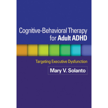 Cognitive-Behavioral Therapy for Adult ADHD: Targeting Executive Dysfunction