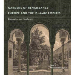 Gardens of Renaissance Europe and the Islamic Empires: Encounters and Confluences