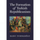 The Formation of Turkish Republicanism