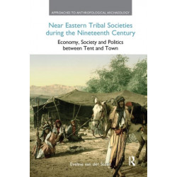Near Eastern Tribal Societies During the Nineteenth Century: Economy, Society and Politics Between Tent and Town