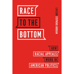 Race to the Bottom: How Racial Appeals Work in American Politics