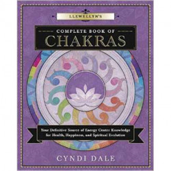 Llewellyn's Complete Book of Chakras: Your Definitive Source of Energy Center Knowledge for Health, Happiness, and Spiritual Evolution