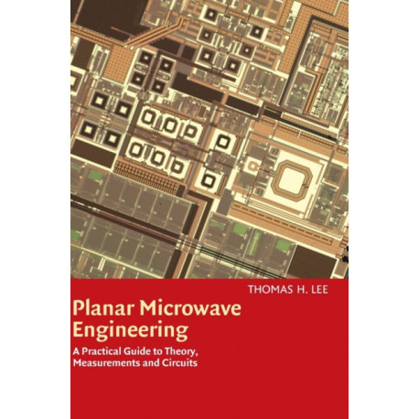 Planar Microwave Engineering: A Practical Guide to Theory, Measurement, and Circuits