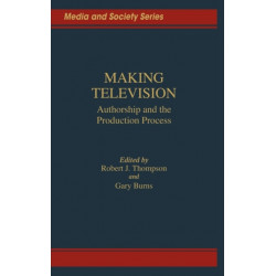 Making Television: Authorship and the Production Process