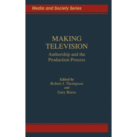 Making Television: Authorship and the Production Process