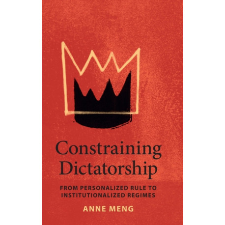 Constraining Dictatorship: From Personalized Rule to Institutionalized Regimes