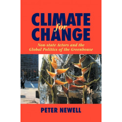 Climate for Change: Non-State Actors and the Global Politics of the Greenhouse