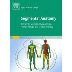Segmental Anatomy: The Key to Mastering Acupuncture, Neural Therapy and Manual Therapy
