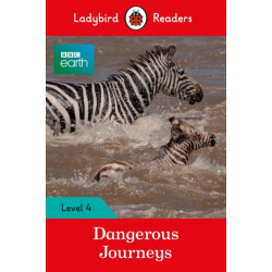 Ladybird Readers Level 4 - BBC Earth - Dangerous Journeys (ELT Graded Reader)
