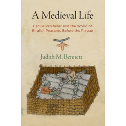 A Medieval Life: Cecilia Penifader and the World of English Peasants Before the Plague