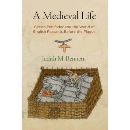 A Medieval Life: Cecilia Penifader and the World of English Peasants Before the Plague