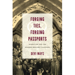 Forging Ties, Forging Passports: Migration and the Modern Sephardi Diaspora