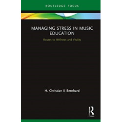 Managing Stress in Music Education: Routes to Wellness and Vitality