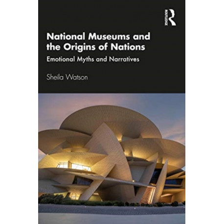 National Museums and the Origins of Nations: Emotional Myths and Narratives