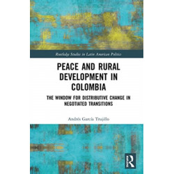 Peace and Rural Development in Colombia: The Window for Distributive Change in Negotiated Transitions